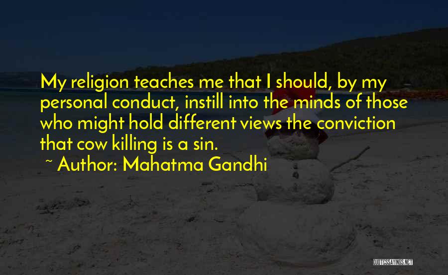 Mahatma Gandhi Quotes: My Religion Teaches Me That I Should, By My Personal Conduct, Instill Into The Minds Of Those Who Might Hold