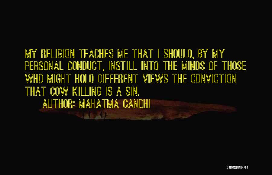 Mahatma Gandhi Quotes: My Religion Teaches Me That I Should, By My Personal Conduct, Instill Into The Minds Of Those Who Might Hold