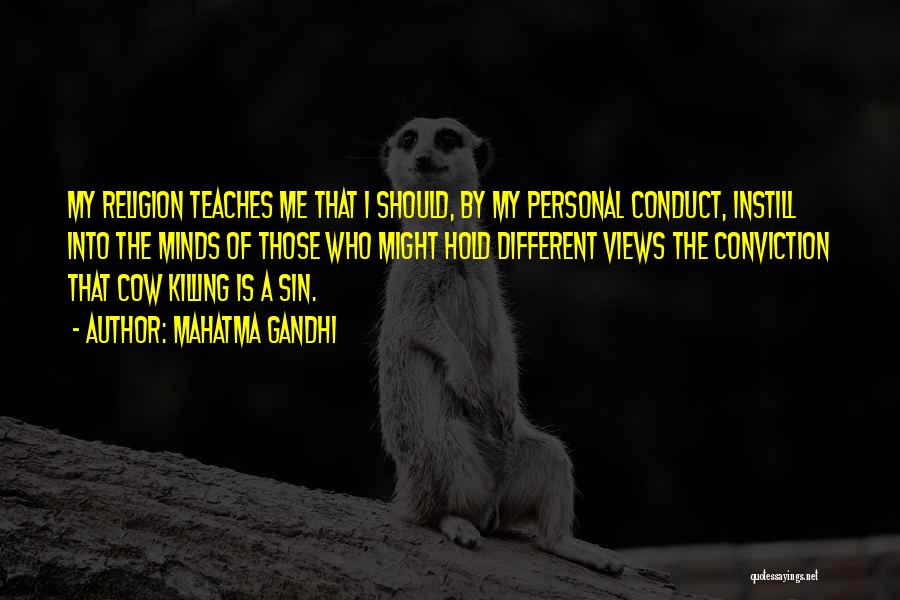 Mahatma Gandhi Quotes: My Religion Teaches Me That I Should, By My Personal Conduct, Instill Into The Minds Of Those Who Might Hold