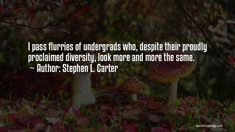 Stephen L. Carter Quotes: I Pass Flurries Of Undergrads Who, Despite Their Proudly Proclaimed Diversity, Look More And More The Same.