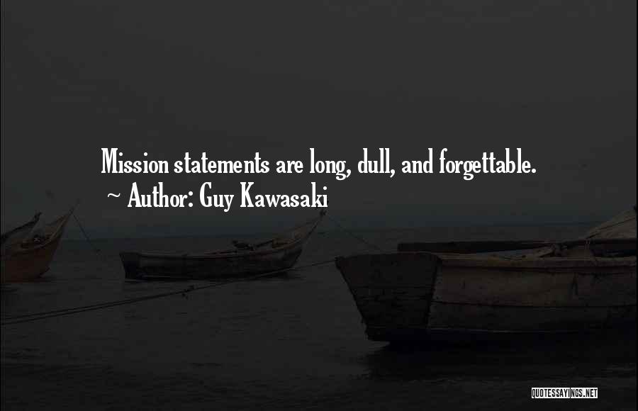 Guy Kawasaki Quotes: Mission Statements Are Long, Dull, And Forgettable.