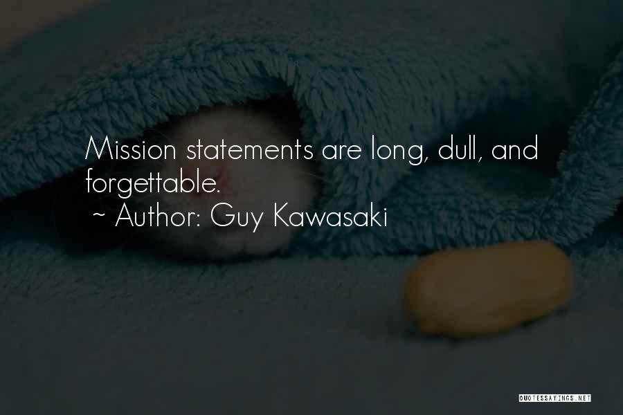 Guy Kawasaki Quotes: Mission Statements Are Long, Dull, And Forgettable.