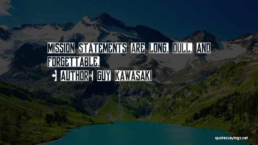 Guy Kawasaki Quotes: Mission Statements Are Long, Dull, And Forgettable.