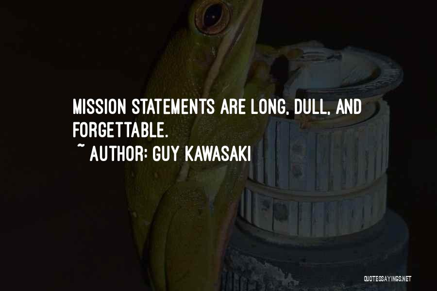 Guy Kawasaki Quotes: Mission Statements Are Long, Dull, And Forgettable.