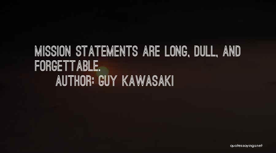 Guy Kawasaki Quotes: Mission Statements Are Long, Dull, And Forgettable.