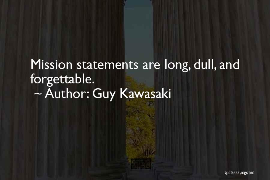 Guy Kawasaki Quotes: Mission Statements Are Long, Dull, And Forgettable.