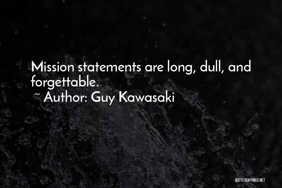 Guy Kawasaki Quotes: Mission Statements Are Long, Dull, And Forgettable.