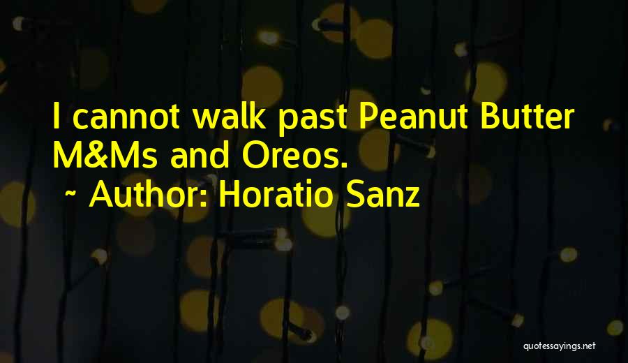 Horatio Sanz Quotes: I Cannot Walk Past Peanut Butter M&ms And Oreos.