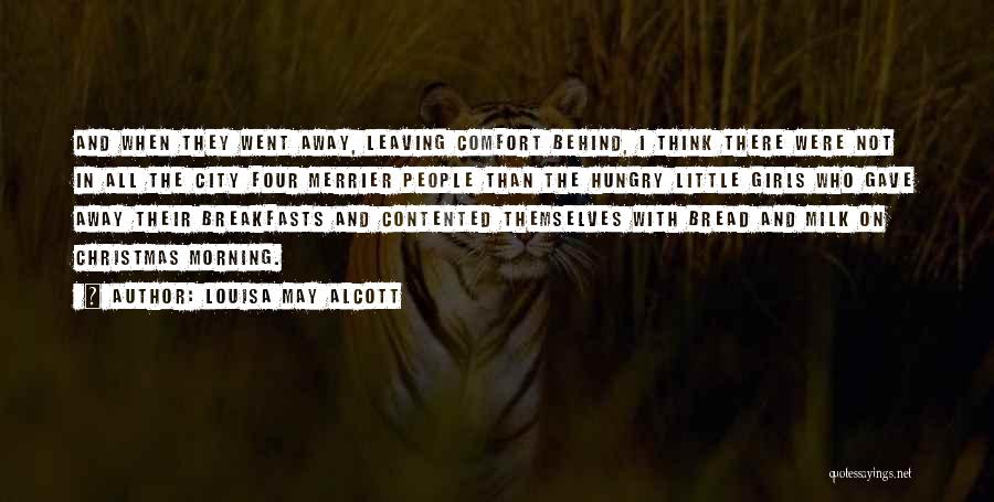 Louisa May Alcott Quotes: And When They Went Away, Leaving Comfort Behind, I Think There Were Not In All The City Four Merrier People