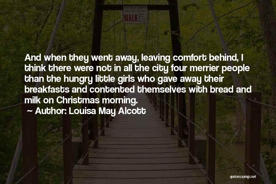 Louisa May Alcott Quotes: And When They Went Away, Leaving Comfort Behind, I Think There Were Not In All The City Four Merrier People