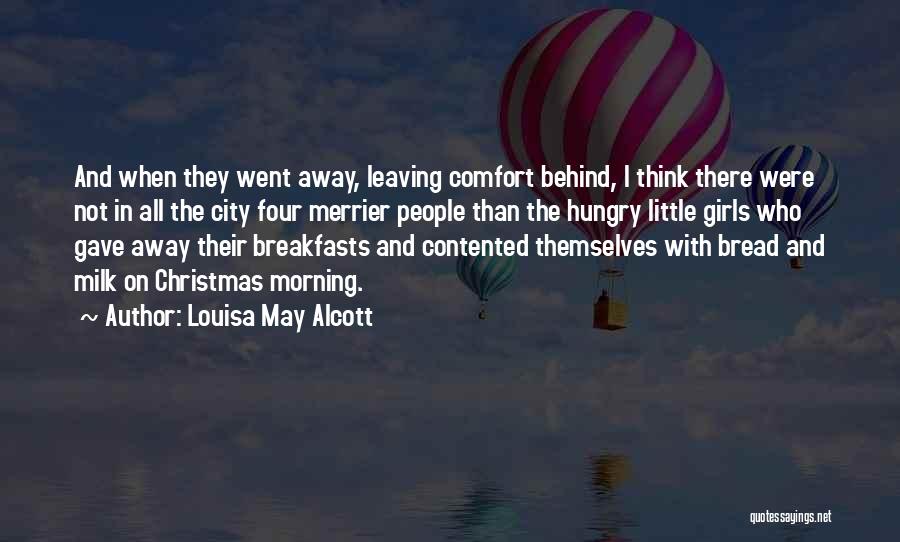 Louisa May Alcott Quotes: And When They Went Away, Leaving Comfort Behind, I Think There Were Not In All The City Four Merrier People