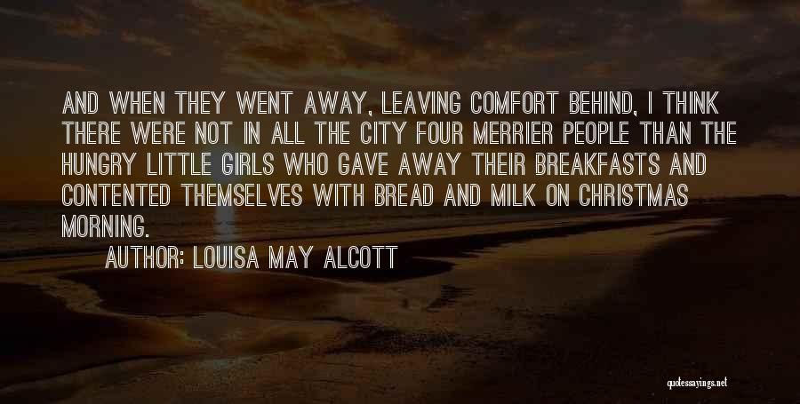 Louisa May Alcott Quotes: And When They Went Away, Leaving Comfort Behind, I Think There Were Not In All The City Four Merrier People