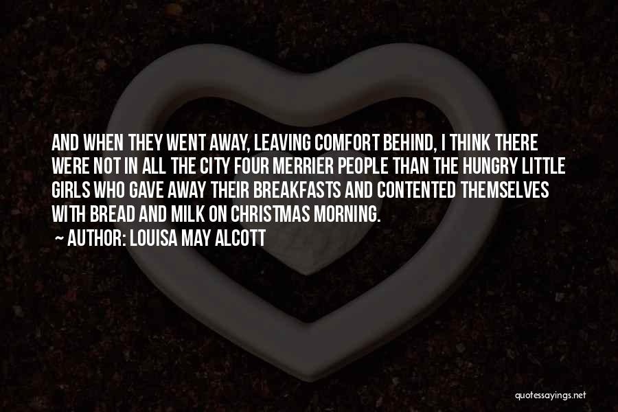 Louisa May Alcott Quotes: And When They Went Away, Leaving Comfort Behind, I Think There Were Not In All The City Four Merrier People