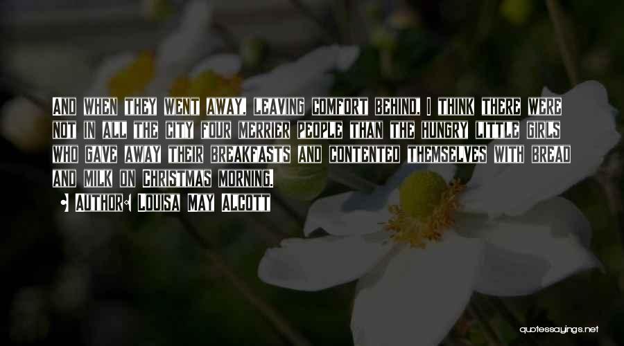 Louisa May Alcott Quotes: And When They Went Away, Leaving Comfort Behind, I Think There Were Not In All The City Four Merrier People