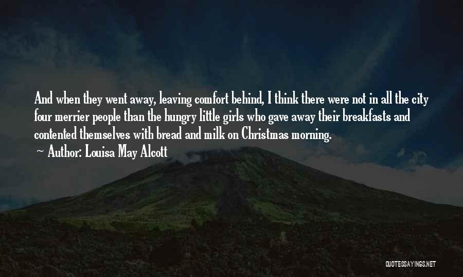 Louisa May Alcott Quotes: And When They Went Away, Leaving Comfort Behind, I Think There Were Not In All The City Four Merrier People