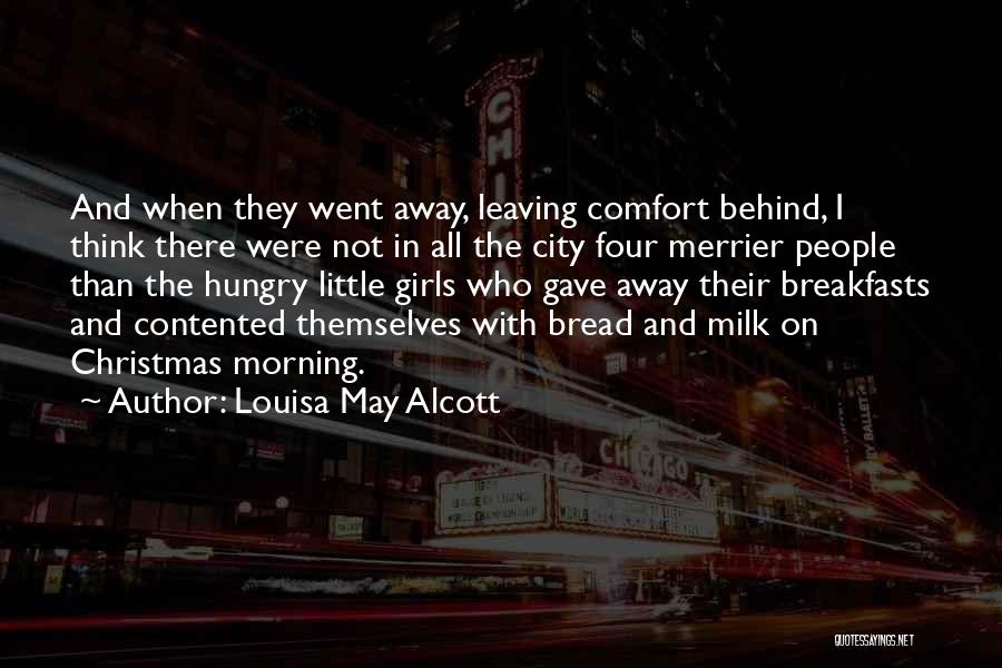 Louisa May Alcott Quotes: And When They Went Away, Leaving Comfort Behind, I Think There Were Not In All The City Four Merrier People