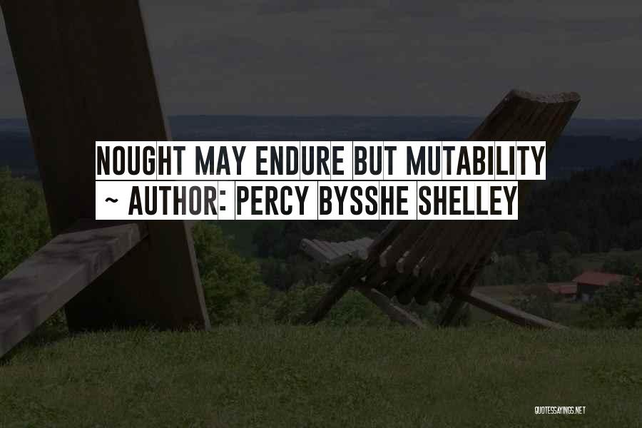 Percy Bysshe Shelley Quotes: Nought May Endure But Mutability