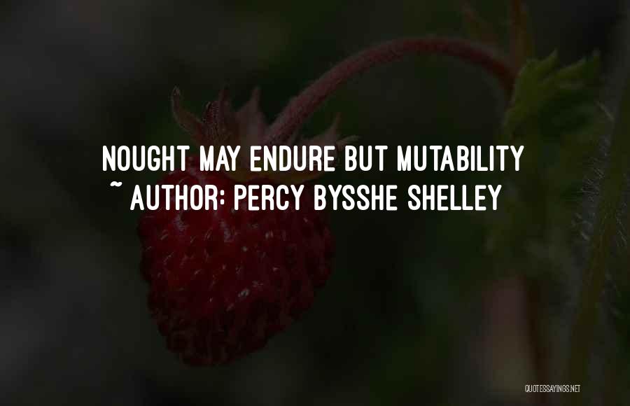 Percy Bysshe Shelley Quotes: Nought May Endure But Mutability