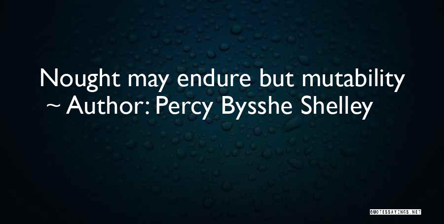 Percy Bysshe Shelley Quotes: Nought May Endure But Mutability