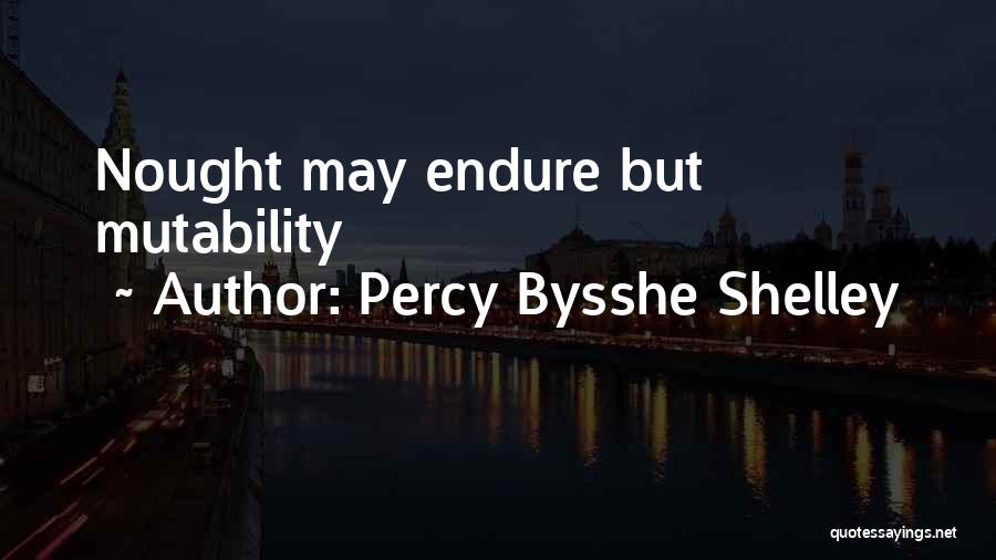 Percy Bysshe Shelley Quotes: Nought May Endure But Mutability