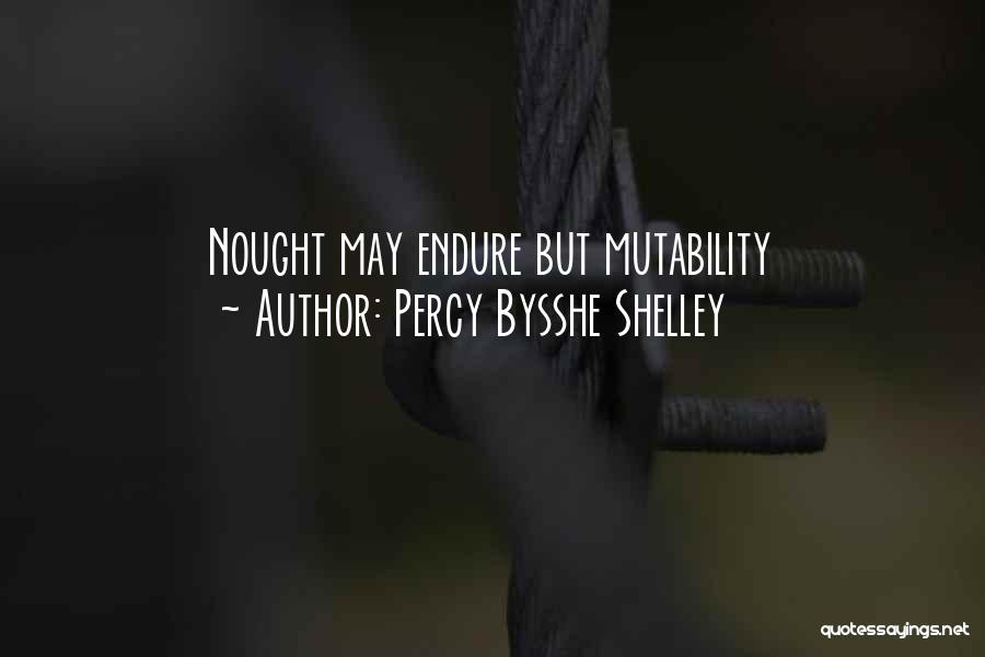 Percy Bysshe Shelley Quotes: Nought May Endure But Mutability