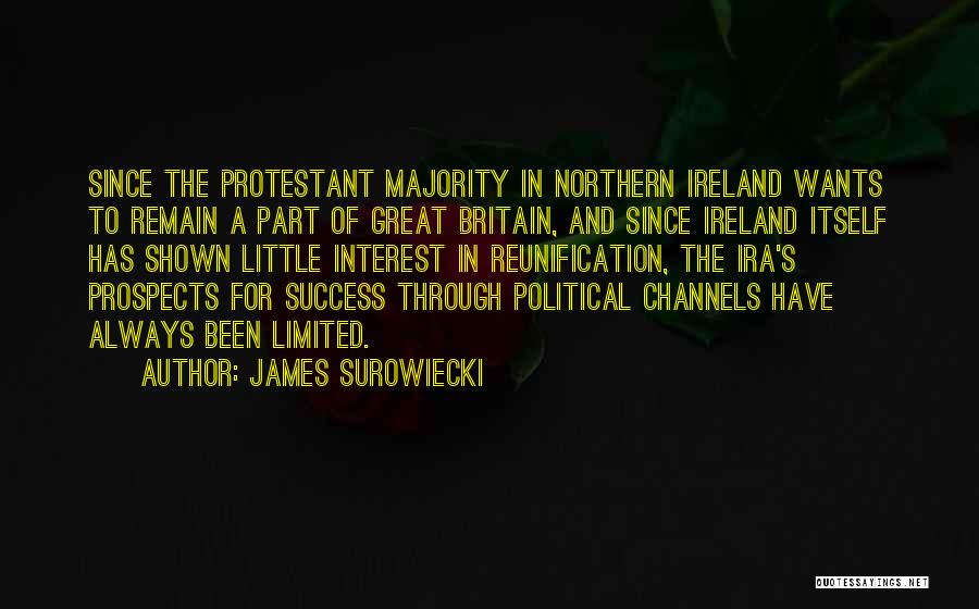 James Surowiecki Quotes: Since The Protestant Majority In Northern Ireland Wants To Remain A Part Of Great Britain, And Since Ireland Itself Has