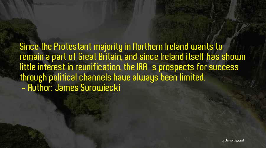 James Surowiecki Quotes: Since The Protestant Majority In Northern Ireland Wants To Remain A Part Of Great Britain, And Since Ireland Itself Has