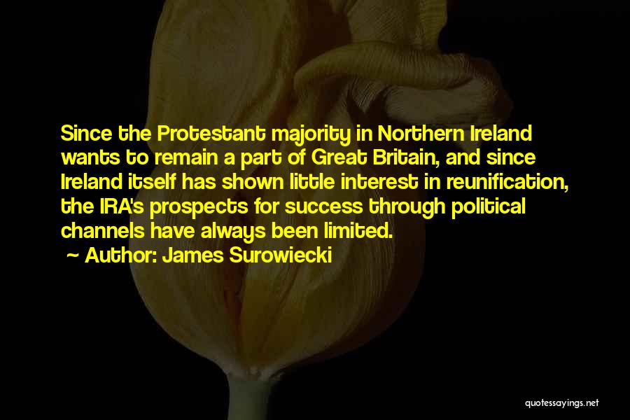 James Surowiecki Quotes: Since The Protestant Majority In Northern Ireland Wants To Remain A Part Of Great Britain, And Since Ireland Itself Has