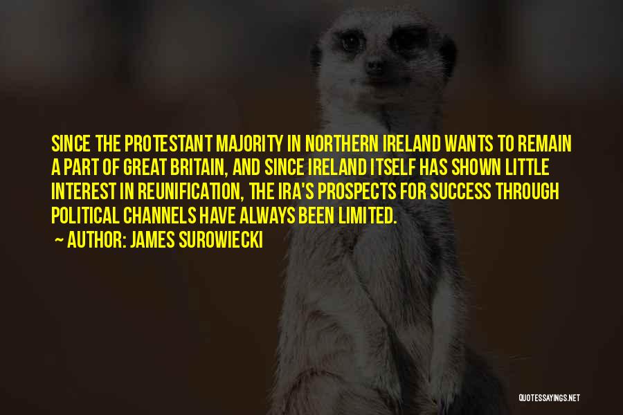 James Surowiecki Quotes: Since The Protestant Majority In Northern Ireland Wants To Remain A Part Of Great Britain, And Since Ireland Itself Has