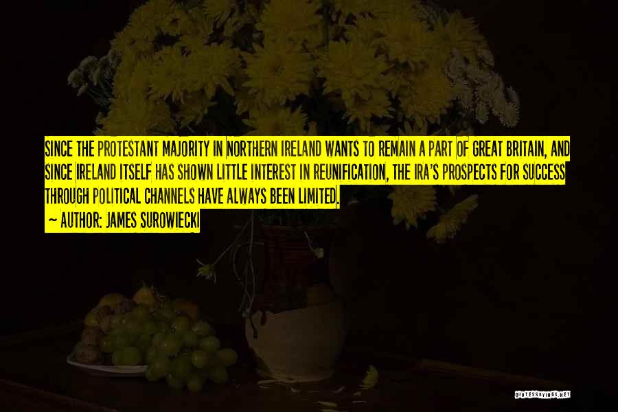 James Surowiecki Quotes: Since The Protestant Majority In Northern Ireland Wants To Remain A Part Of Great Britain, And Since Ireland Itself Has