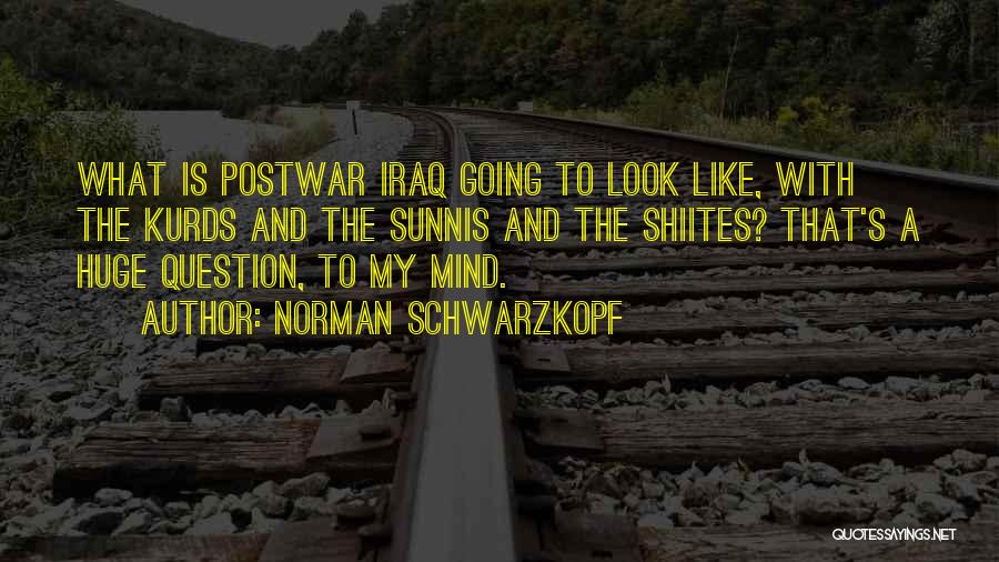 Norman Schwarzkopf Quotes: What Is Postwar Iraq Going To Look Like, With The Kurds And The Sunnis And The Shiites? That's A Huge