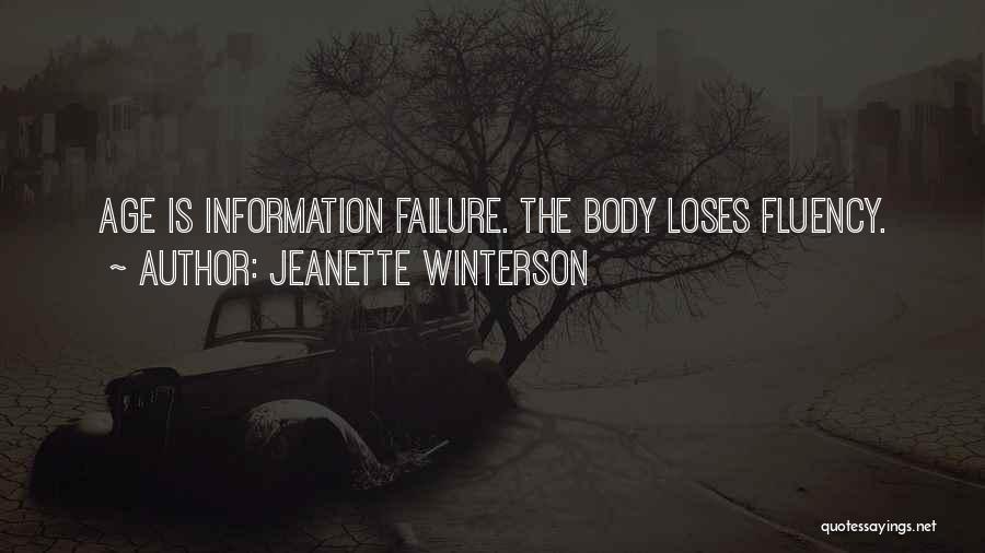 Jeanette Winterson Quotes: Age Is Information Failure. The Body Loses Fluency.