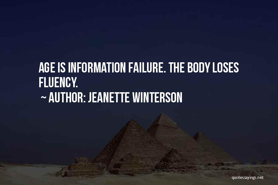 Jeanette Winterson Quotes: Age Is Information Failure. The Body Loses Fluency.