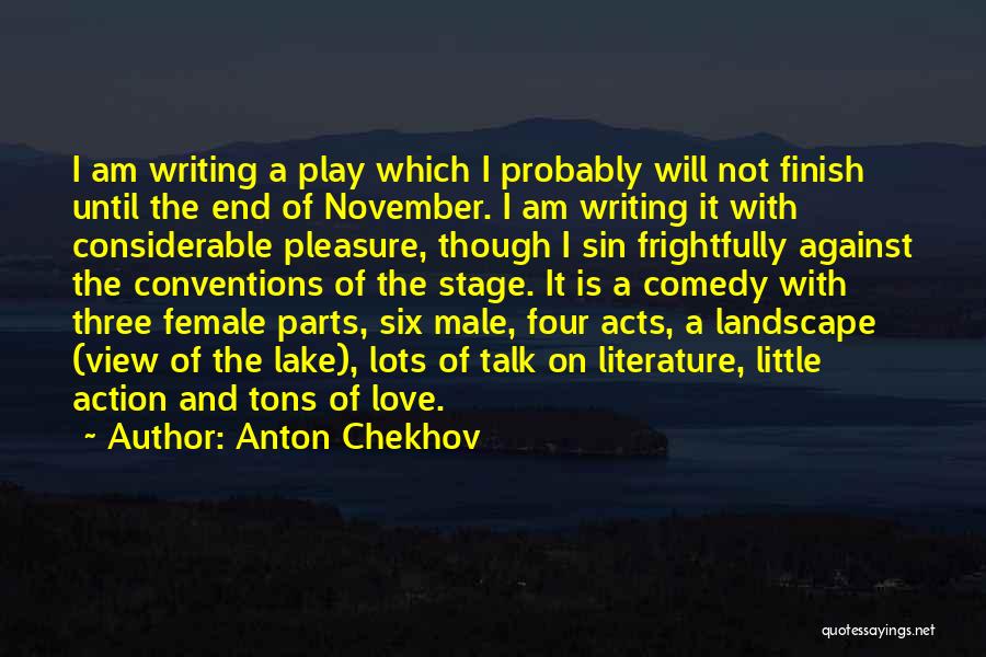 Anton Chekhov Quotes: I Am Writing A Play Which I Probably Will Not Finish Until The End Of November. I Am Writing It