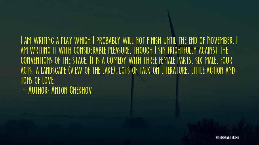 Anton Chekhov Quotes: I Am Writing A Play Which I Probably Will Not Finish Until The End Of November. I Am Writing It