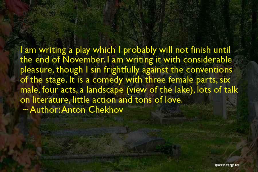 Anton Chekhov Quotes: I Am Writing A Play Which I Probably Will Not Finish Until The End Of November. I Am Writing It