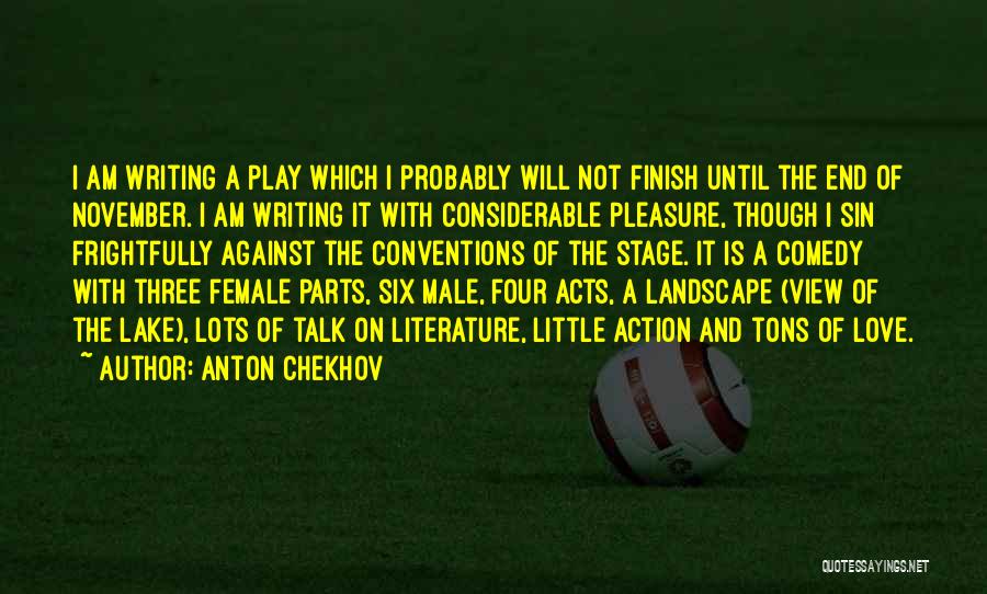 Anton Chekhov Quotes: I Am Writing A Play Which I Probably Will Not Finish Until The End Of November. I Am Writing It