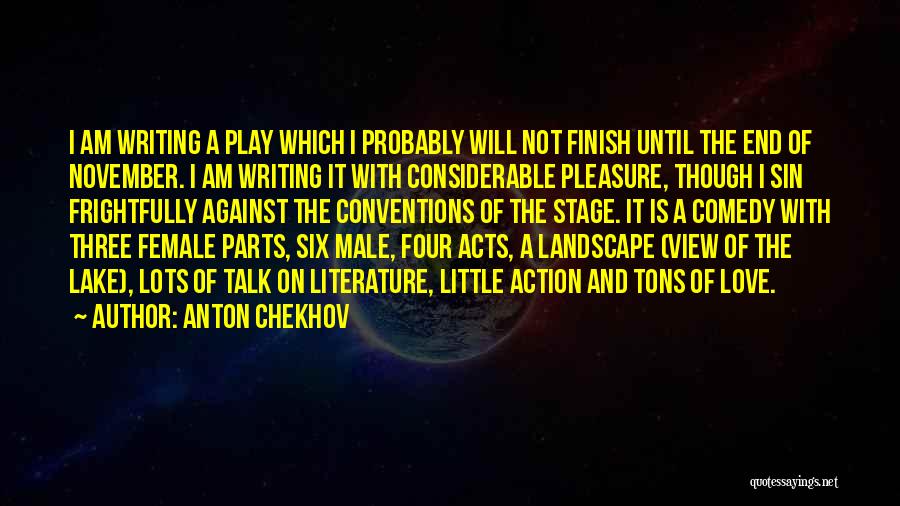 Anton Chekhov Quotes: I Am Writing A Play Which I Probably Will Not Finish Until The End Of November. I Am Writing It