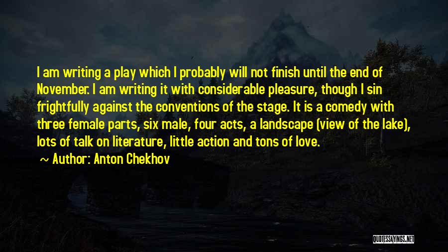 Anton Chekhov Quotes: I Am Writing A Play Which I Probably Will Not Finish Until The End Of November. I Am Writing It