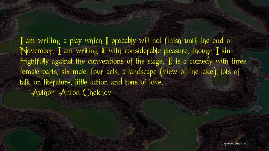 Anton Chekhov Quotes: I Am Writing A Play Which I Probably Will Not Finish Until The End Of November. I Am Writing It