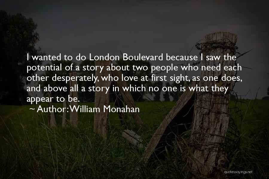 William Monahan Quotes: I Wanted To Do London Boulevard Because I Saw The Potential Of A Story About Two People Who Need Each
