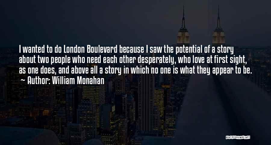 William Monahan Quotes: I Wanted To Do London Boulevard Because I Saw The Potential Of A Story About Two People Who Need Each