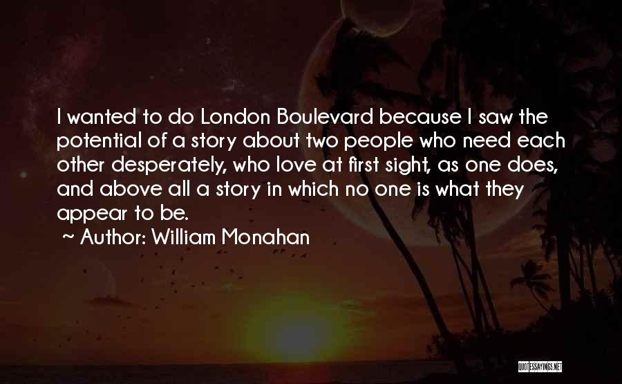 William Monahan Quotes: I Wanted To Do London Boulevard Because I Saw The Potential Of A Story About Two People Who Need Each