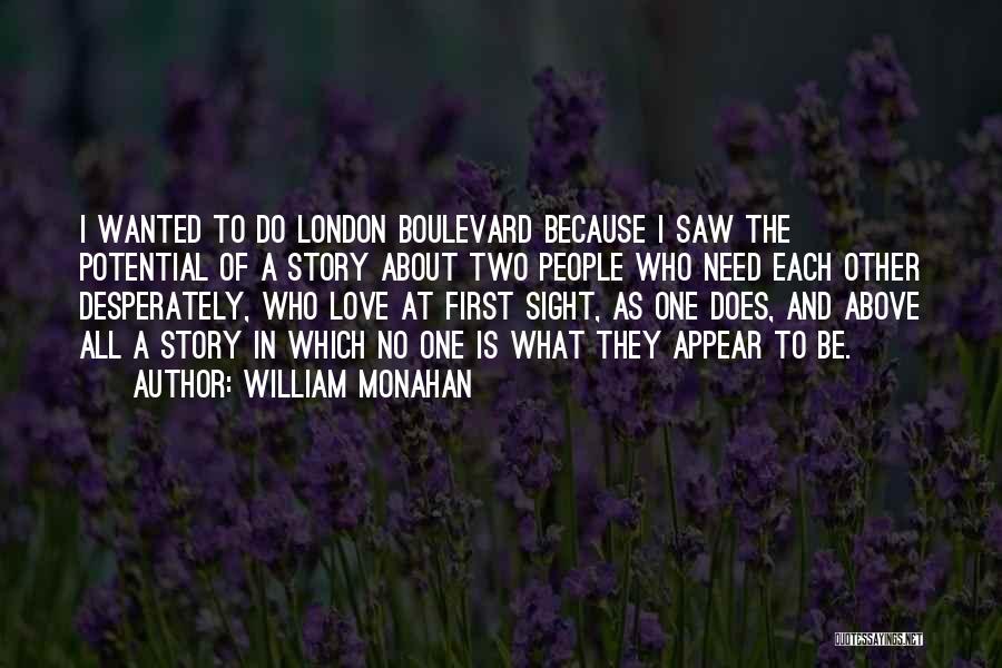 William Monahan Quotes: I Wanted To Do London Boulevard Because I Saw The Potential Of A Story About Two People Who Need Each