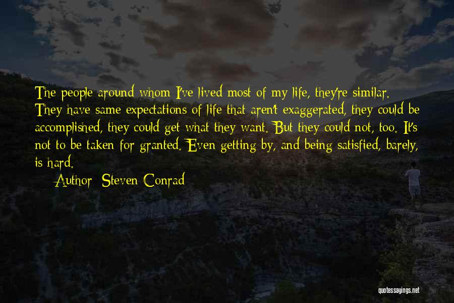 Steven Conrad Quotes: The People Around Whom I've Lived Most Of My Life, They're Similar. They Have Same Expectations Of Life That Aren't