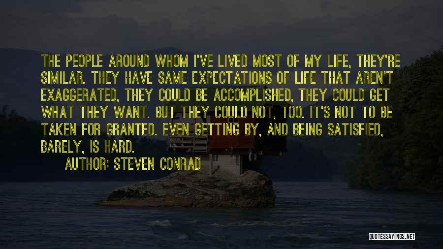 Steven Conrad Quotes: The People Around Whom I've Lived Most Of My Life, They're Similar. They Have Same Expectations Of Life That Aren't