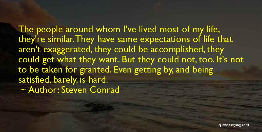 Steven Conrad Quotes: The People Around Whom I've Lived Most Of My Life, They're Similar. They Have Same Expectations Of Life That Aren't