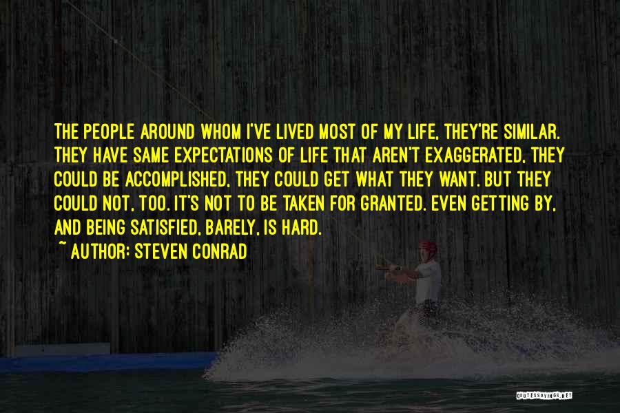 Steven Conrad Quotes: The People Around Whom I've Lived Most Of My Life, They're Similar. They Have Same Expectations Of Life That Aren't