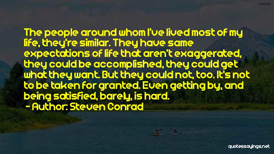 Steven Conrad Quotes: The People Around Whom I've Lived Most Of My Life, They're Similar. They Have Same Expectations Of Life That Aren't