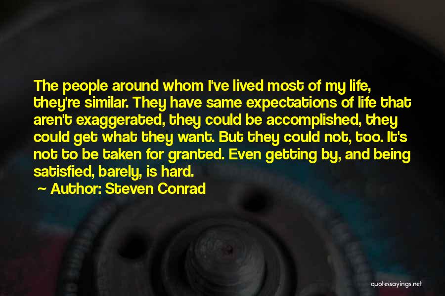 Steven Conrad Quotes: The People Around Whom I've Lived Most Of My Life, They're Similar. They Have Same Expectations Of Life That Aren't